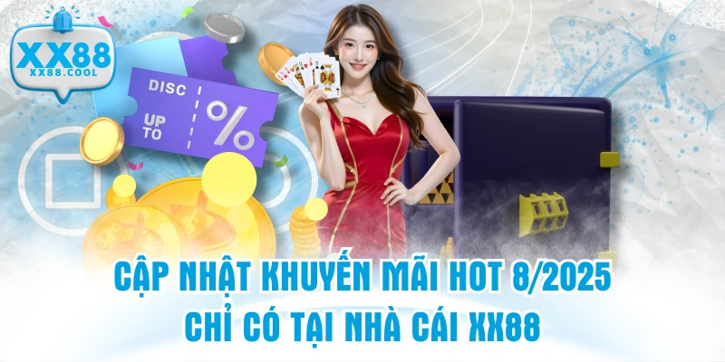 Cập Nhật Khuyến Mãi Hot 8/2025 - Chỉ Có Tại Nhà Cái XX88