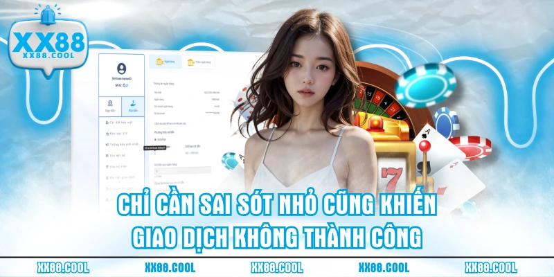 Chỉ cần sai sót nhỏ cũng khiến giao dịch không thành công