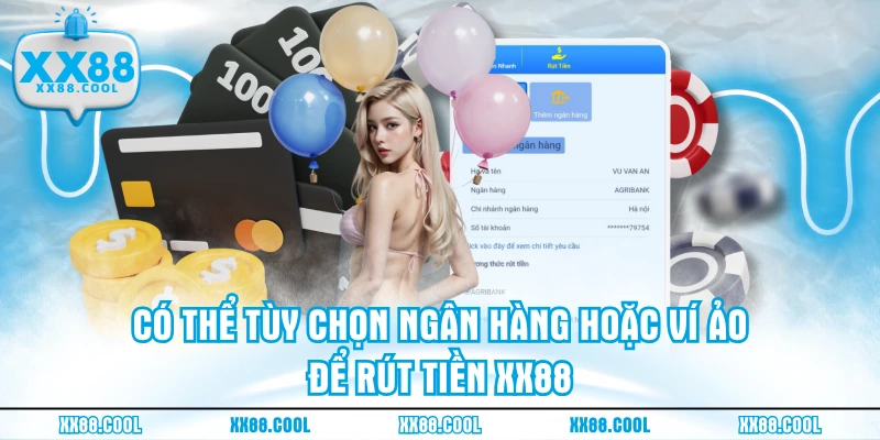 Có thể tùy chọn ngân hàng hoặc ví ảo để rút tiền XX88