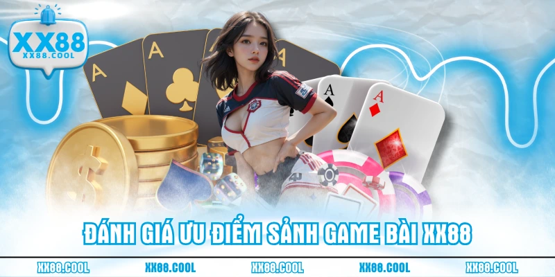 Đánh giá ưu điểm sảnh game bài XX88