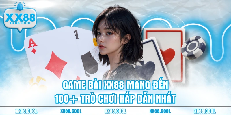 Game bài XX88 mang đến 100+ trò chơi hấp dẫn nhất