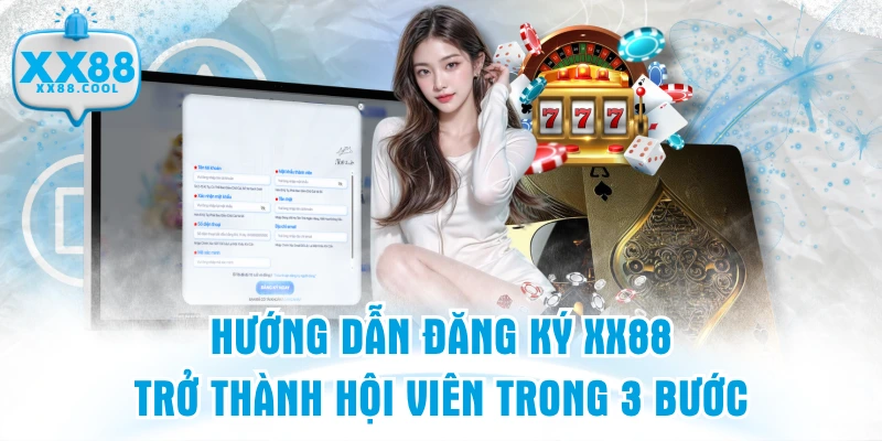 Hướng Dẫn Đăng Ký XX88 - Trở Thành Hội Viên Trong 3 Bước