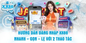 Hướng Dẫn Đăng Nhập XX88 Nhanh - Gọn - Lẹ Với 2 Thao Tác