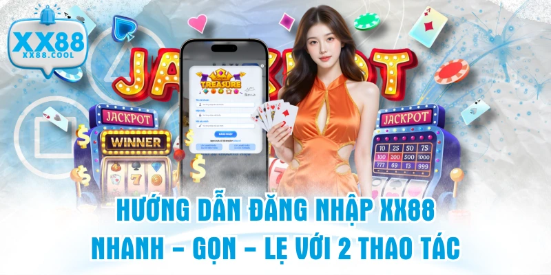 Hướng Dẫn Đăng Nhập XX88 Nhanh - Gọn - Lẹ Với 2 Thao Tác