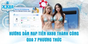 Hướng Dẫn Nạp Tiền XX88 Thành Công Qua 7 Phương Thức