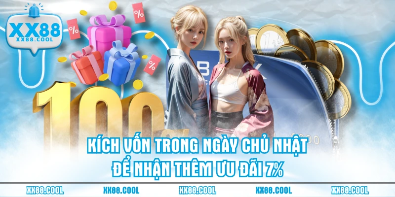 Kích vốn trong ngày chủ nhật để nhận thêm ưu đãi 7%