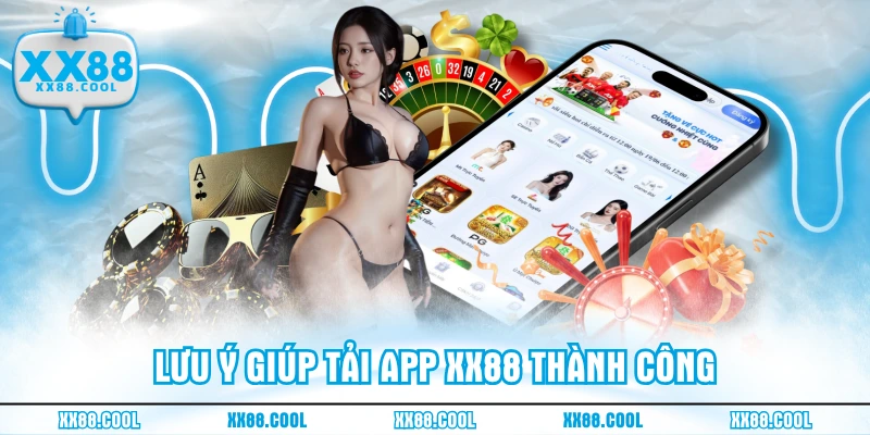 Lưu ý giúp tải app XX88 thành công