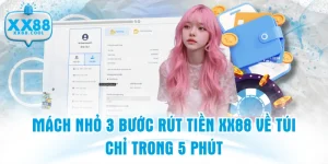 Mách Nhỏ 3 Bước Rút Tiền XX88 Về Túi Chỉ Trong 5 Phút