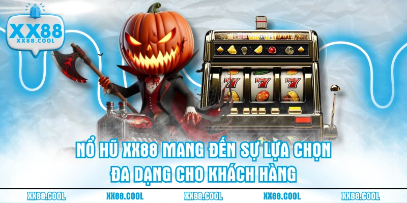 Nổ hũ XX88 mang đến sự lựa chọn đa dạng cho khách hàng