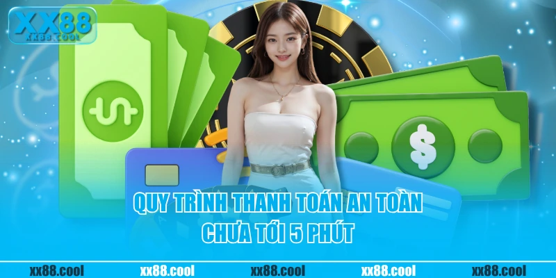 Quy trình thanh toán an toàn chưa tới 5 phút