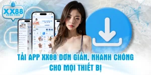 Tải App XX88 Đơn Giản, Nhanh Chóng Cho Mọi Thiết Bị