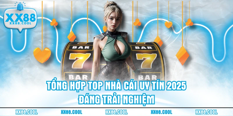 Tổng hợp top nhà cái uy tín 2025 đáng trải nghiệm